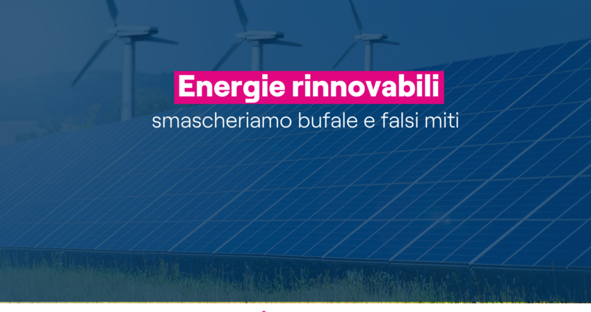 Immagine di copertina che mostra il titolo dell'articolo: "Energie rinnovabili: smascheriamo bufale e fake news"